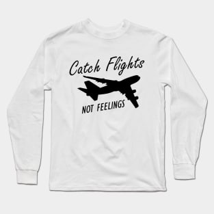 Flight Attendant - Catch Flights Not Feelings Long Sleeve T-Shirt